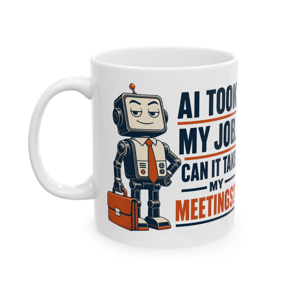 AI Took My Job , Can it Take My Meetings? – Humor Collection | Funny Coffee Mug 11oz / 15oz