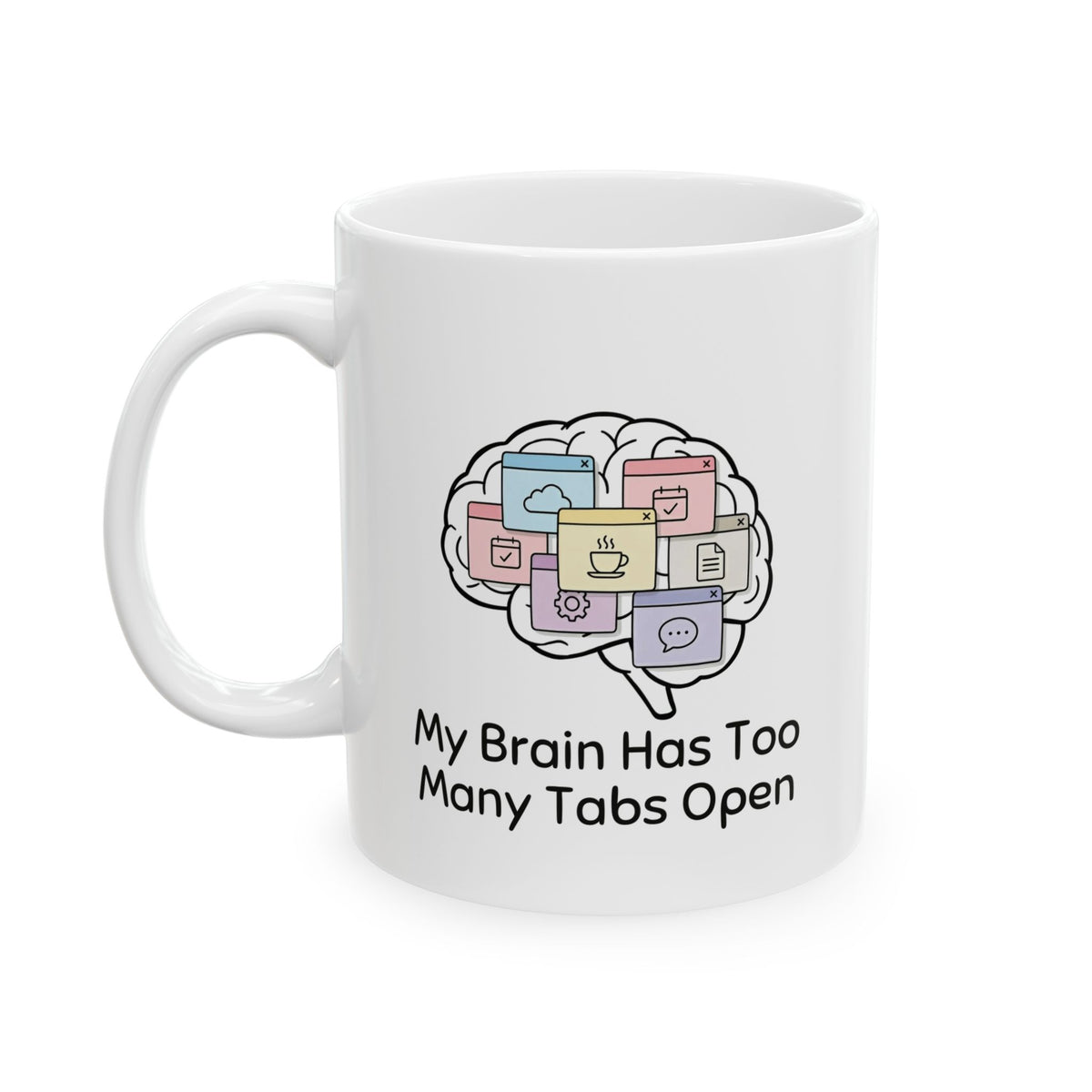 Too Many Tabs Open – Humor Collection | Funny Coffee Mug 11oz / 15oz