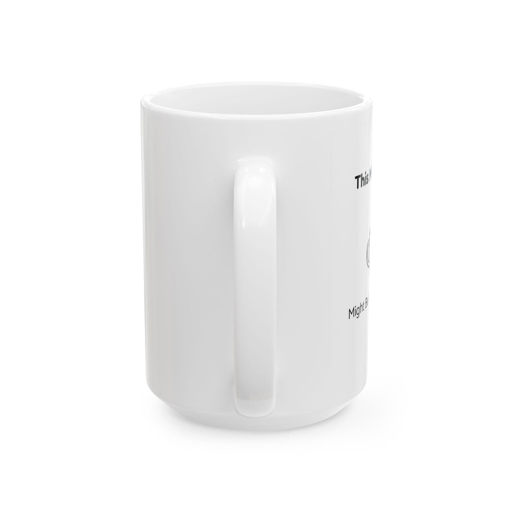This Might Be Coffee – Humor Collection | Funny Coffee Mug 11oz / 15oz