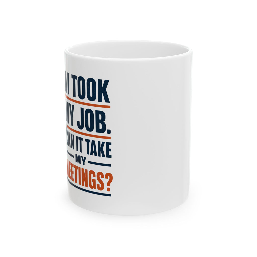 AI Took My Job , Can it Take My Meetings? – Humor Collection | Funny Coffee Mug 11oz / 15oz