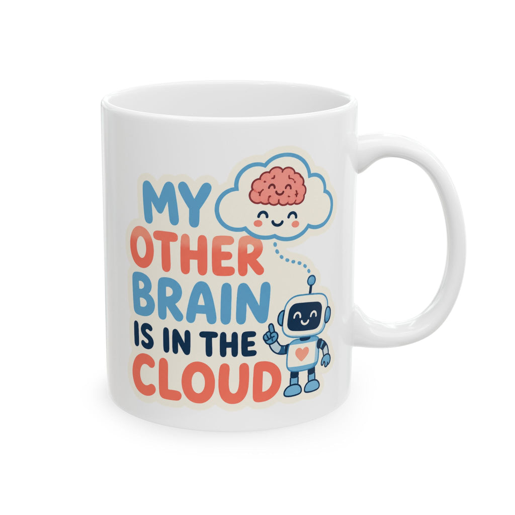 My Other Brain Is In The Cloud – AI Humor Collection | Funny Coffee Mug 11oz / 15oz