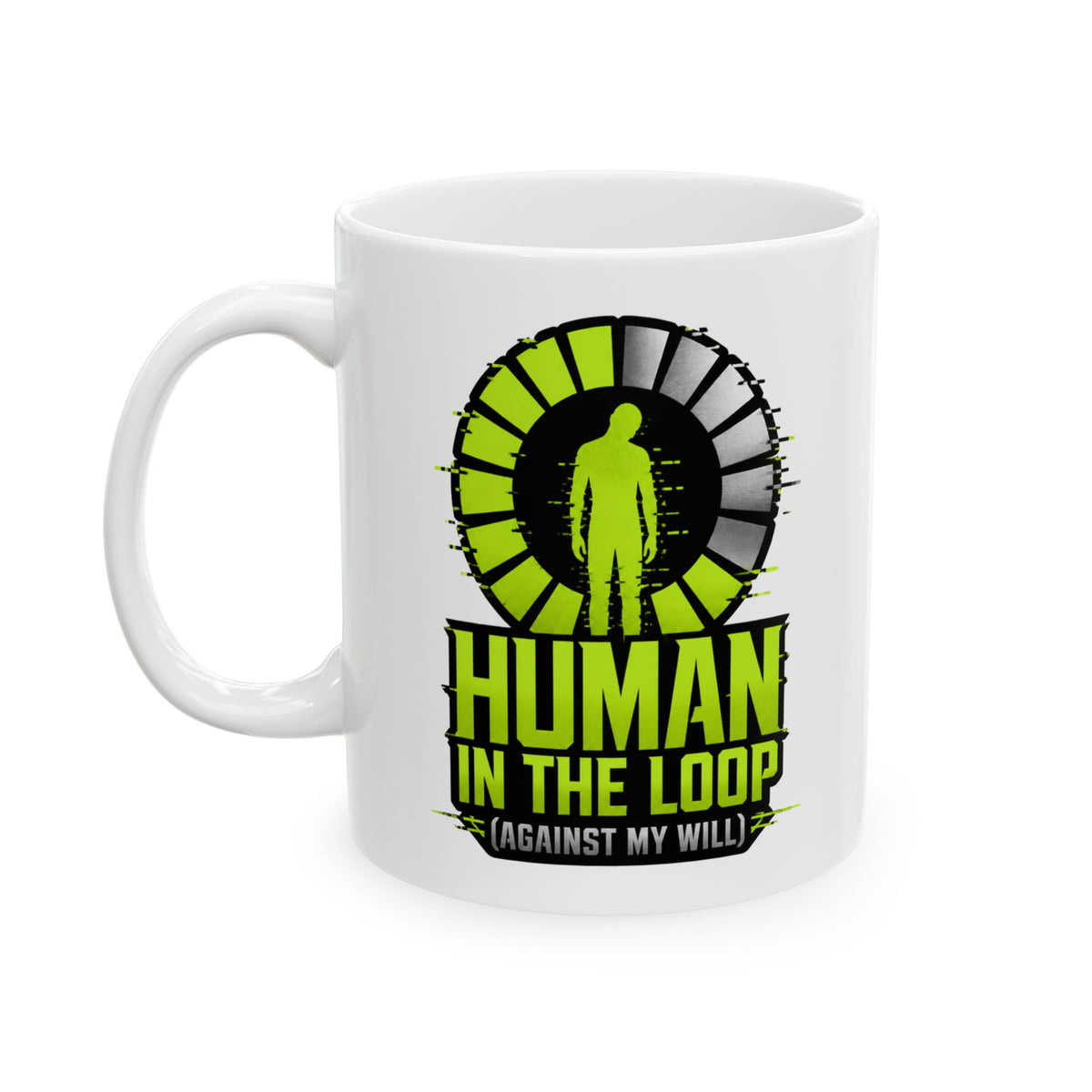 Human In The Loop Against My Will– AI Humor Collection | Funny Coffee Mug 11oz / 15oz