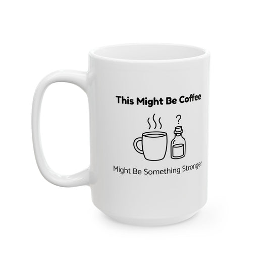 This Might Be Coffee – Humor Collection | Funny Coffee Mug 11oz / 15oz